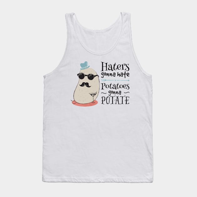 Haters gonna hate - potatoes gonna potate Tank Top by groovyspecs